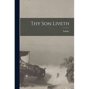 Thy Son Liveth -- Soldier